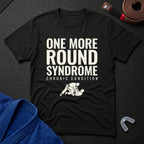One More Round Syndrome T-Shirt