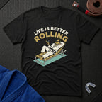 Life Is Better Rolling T-Shirt
