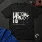 Functional. Permanent. Fine. T-Shirt