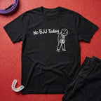 No BJJ Today T-Shirt