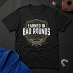 Earned In Bad Rounds T-Shirt