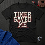Timer Saved Me T-Shirt