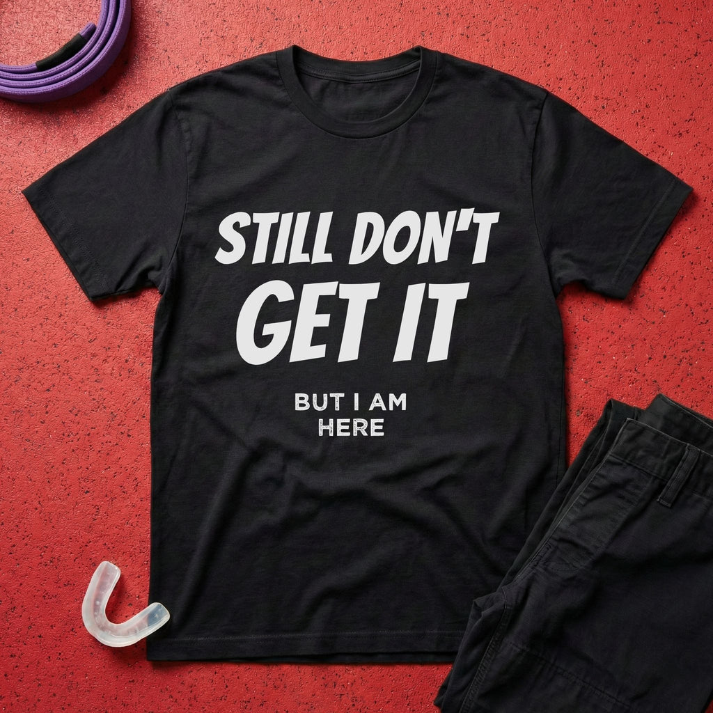 Still Don't Get It T-Shirt