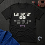 Legitimately Good T-Shirt