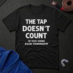 The Tap Doesn't Count T-Shirt