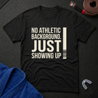 Just Showing Up T-Shirt