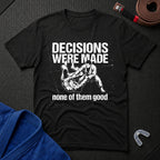 Decisions Made T-Shirt