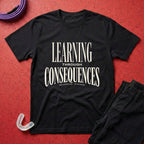 Learning Through Consequences T-Shirt