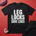 Leg Locks Save Lives T-Shirt