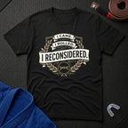 I Reconsidered T-Shirt
