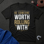 Be Worth Rolling T-Shirt