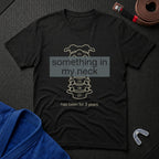 Something In My Neck T-Shirt