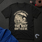 Goodbye To The Mat T-Shirt