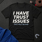 I Have Trust Issues T-Shirt