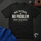 No Medal - No Problem T-Shirt