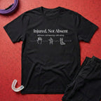 Injured, Not Absent T-Shirt