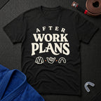 After Work Plans T-Shirt