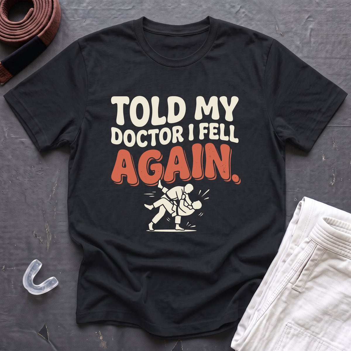 Told My Doctor I Fell T-Shirt