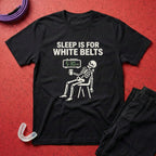 Sleep For White Belts T-Shirt