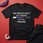 The Brown Belt Is Coming T-Shirt