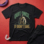 Quit Once T-Shirt