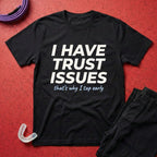 I Have Trust Issues T-Shirt