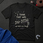 That Was Jiu Jitsu T-Shirt