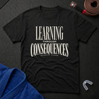 Learning Through Consequences T-Shirt