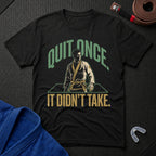 Quit Once T-Shirt