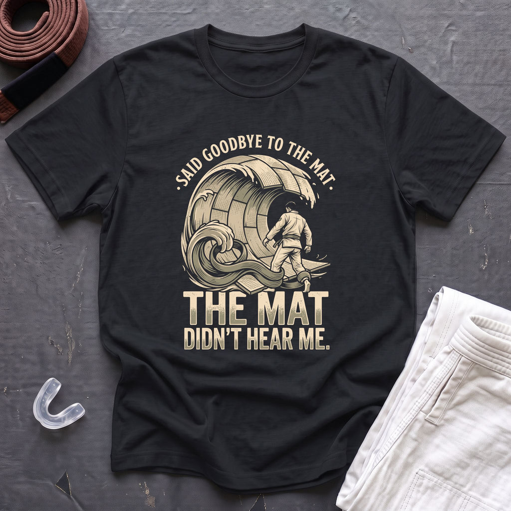 Goodbye To The Mat T-Shirt