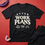 After Work Plans T-Shirt