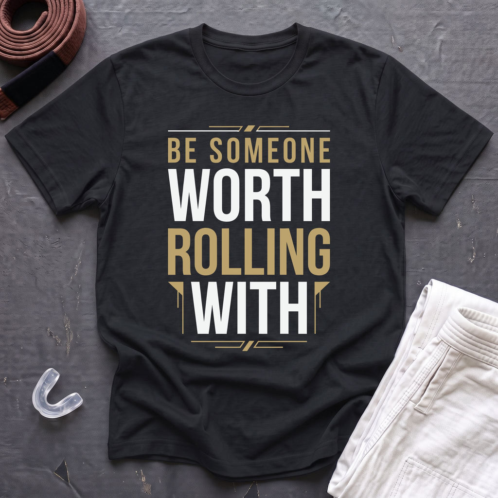 Be Worth Rolling T-Shirt