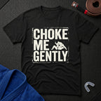 Choke Me Gently T-Shirt