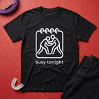 Busy Tonight T-Shirt