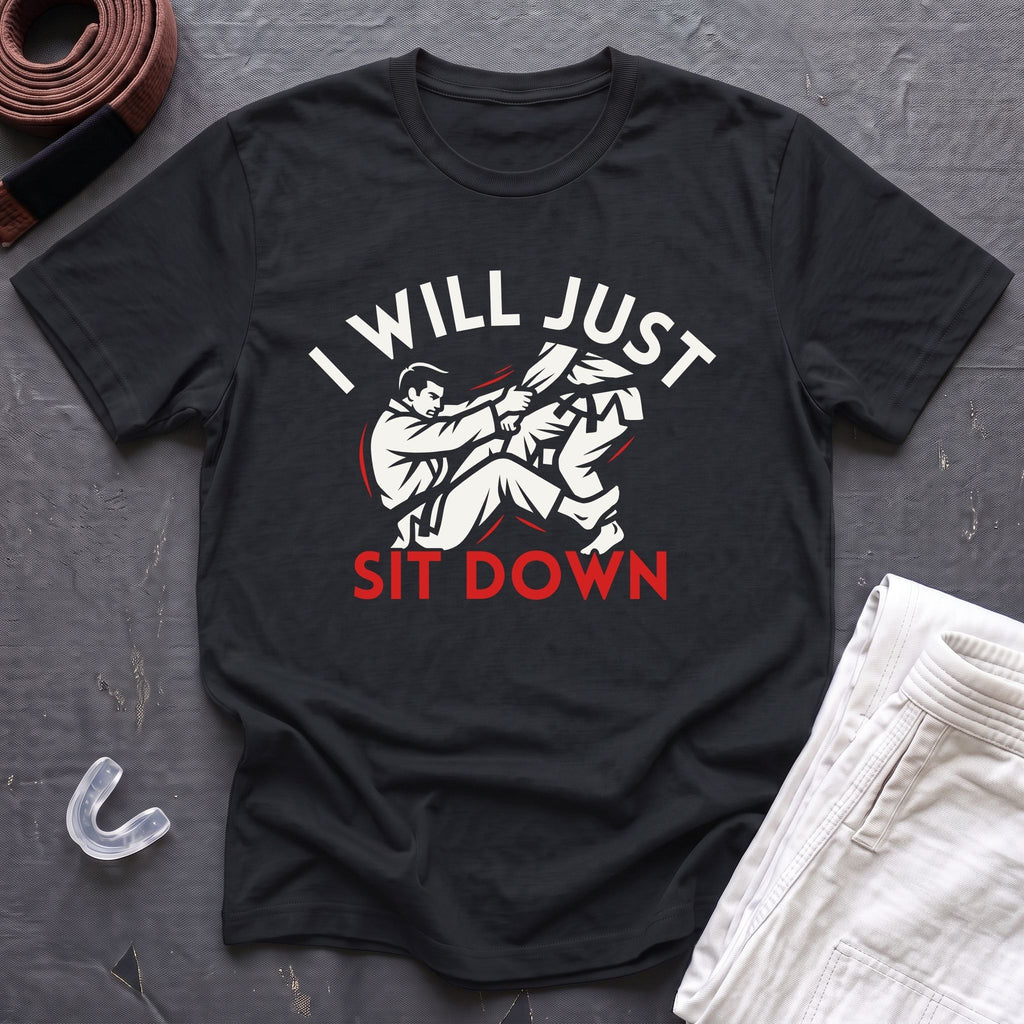 Just Sit Down T-Shirt