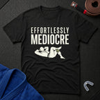 Effortlessly Mediocre T-Shirt