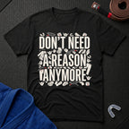 Reasons Not Needed T-Shirt