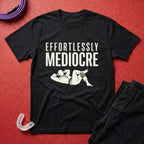 Effortlessly Mediocre T-Shirt