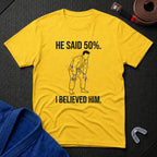 He Said 50% T-Shirt