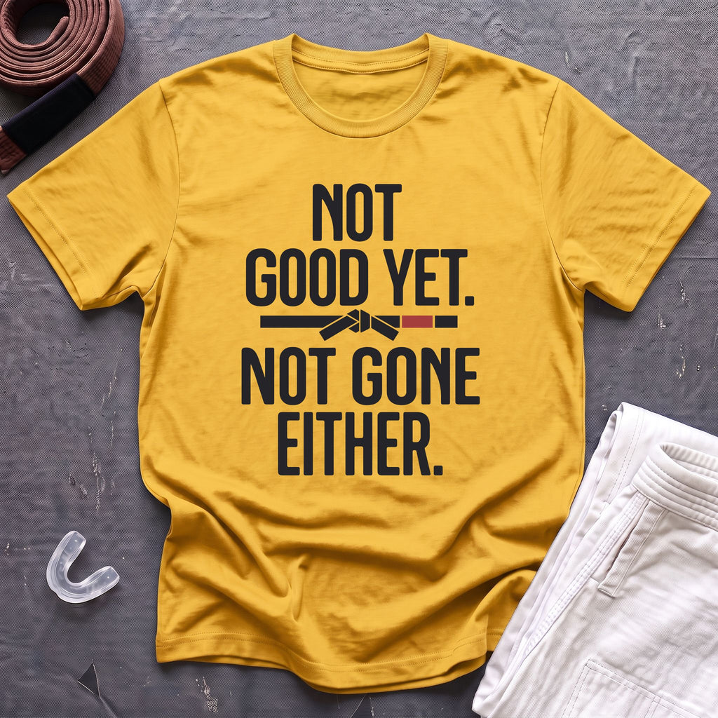 Not Good Yet T-Shirt