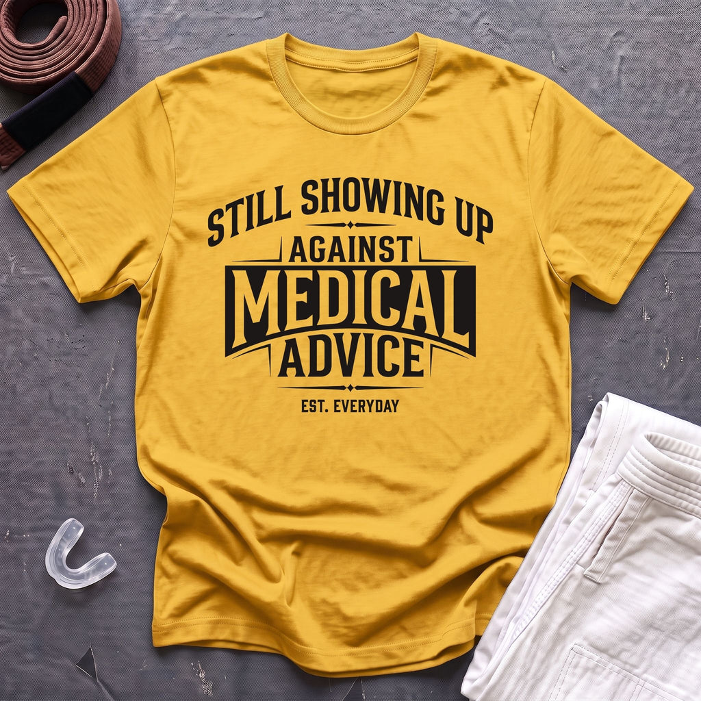 Showing Up Against Medical Advice T-Shirt