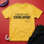 Started Late T-Shirt