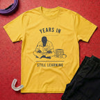 Years In Still Learning T-Shirt
