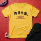I Tap To No One T-Shirt