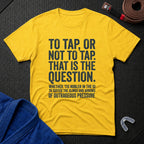 To Tap Or not To Tap T-Shirt