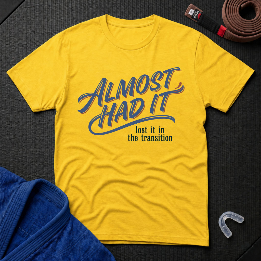 Almost Had It T-Shirt
