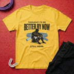 Thought I'd Be Better T-Shirt