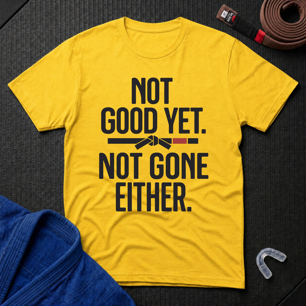 Not Good Yet T-Shirt