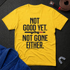 Not Good Yet T-Shirt