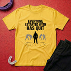 Everyone Has Quit T-Shirt